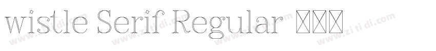 wistle Serif Regular字体转换 wistle Serif Regular字体转换